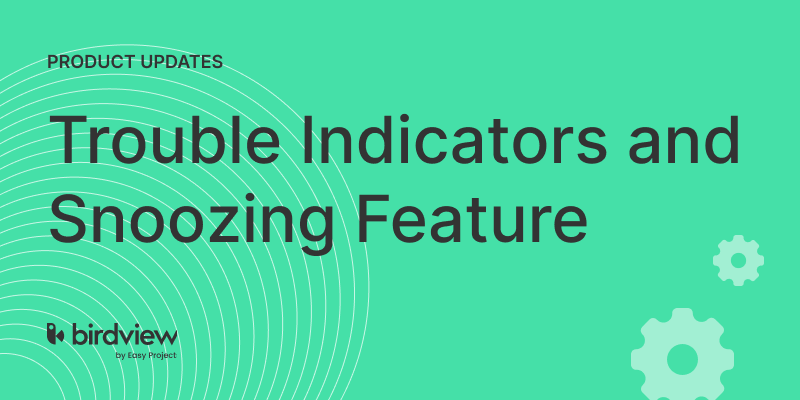 Latest product update: Trouble indicators and snoozing feature