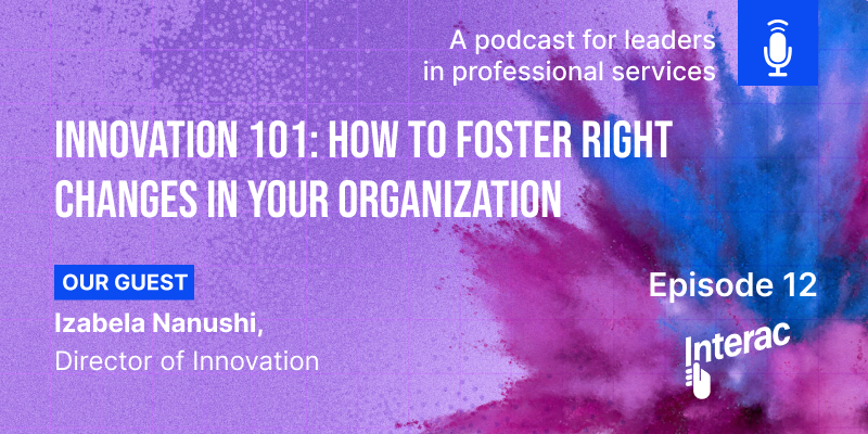 Episode 12: Innovation 101: How to Foster Right Changes in Your Organization