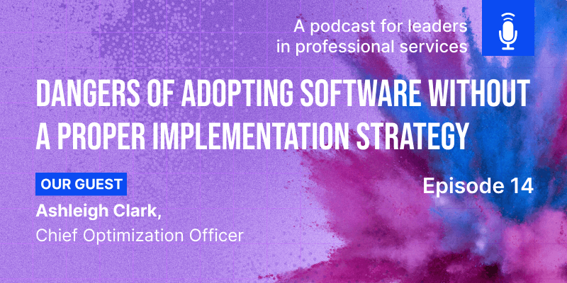 Episode 14: Dangers of Adopting Software without a Proper Implementation Strategy