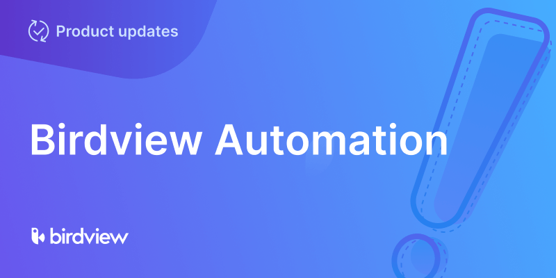 Meet built-in Birdview Automation for your business operations