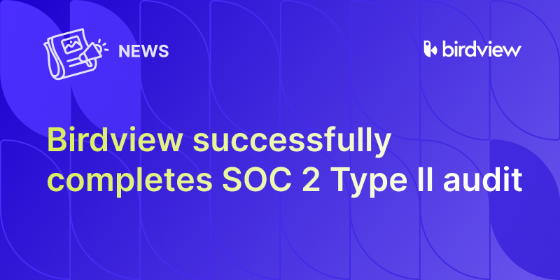 Birdview successfully completes SOC 2 Type II audit