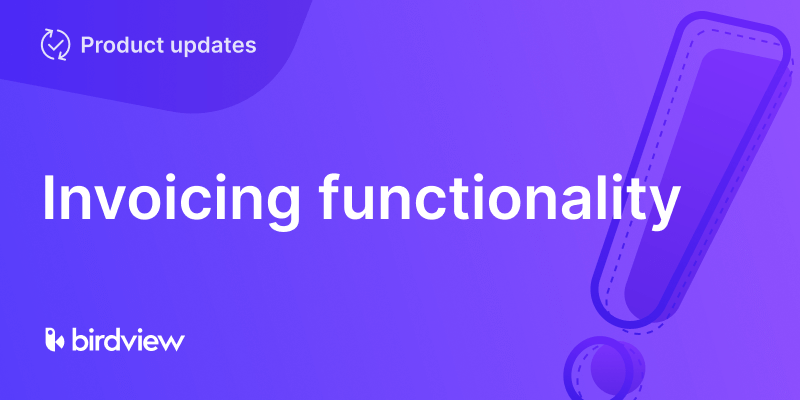 Introducing Invoicing for Birdview