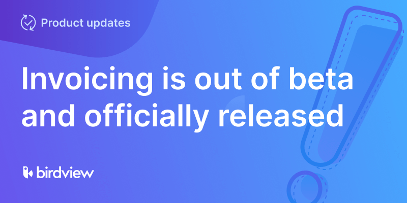 Invoicing is now officially released for Birdview PSA plans
